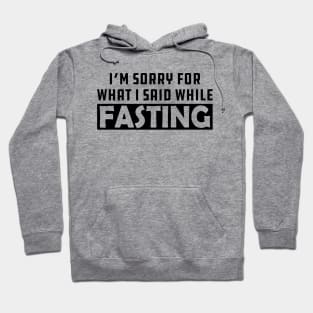 Fasting - I'm sorry for while I said while fasting Hoodie